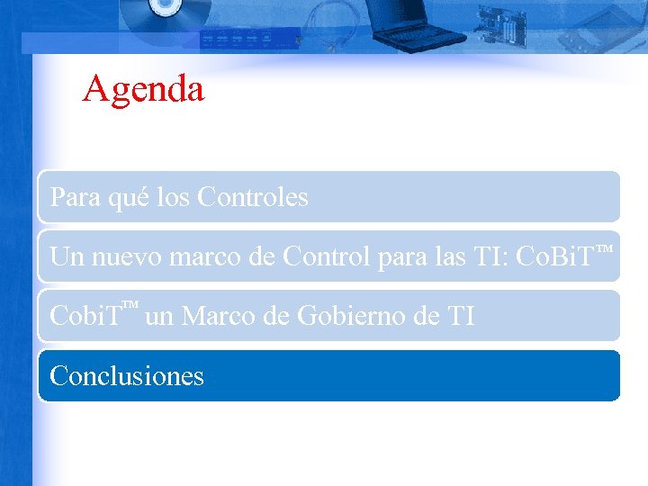 Agenda Para qué los Controles Un nuevo marco de Control para las TI: Co.