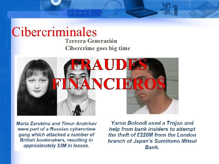 Cibercriminales Tercera Generación Cibercrime goes big time FRAUDES FINANCIEROS 