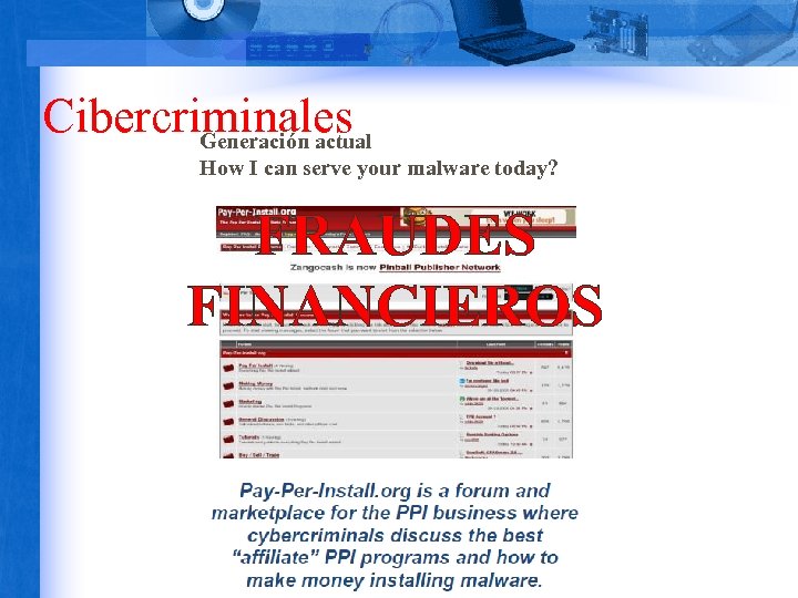 Cibercriminales Generación actual How I can serve your malware today? FRAUDES FINANCIEROS 