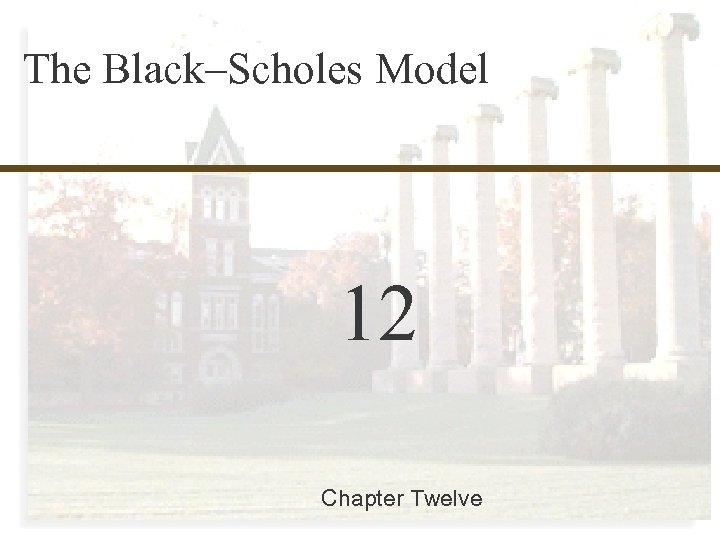 12 -0 Finance 457 The Black–Scholes Model 12 Chapter Twelve Mc. Graw-Hill/Irwin Copyright ©