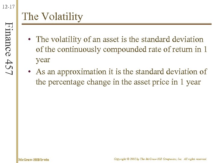 12 -17 Finance 457 The Volatility • The volatility of an asset is the