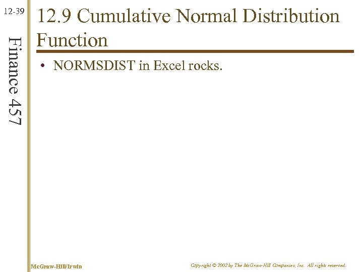 12 -39 Finance 457 12. 9 Cumulative Normal Distribution Function • NORMSDIST in Excel