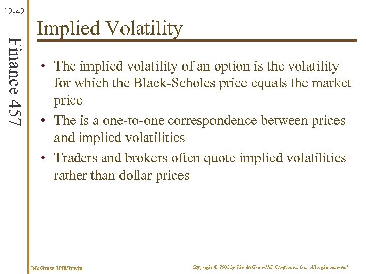 12 -42 Finance 457 Implied Volatility • The implied volatility of an option is