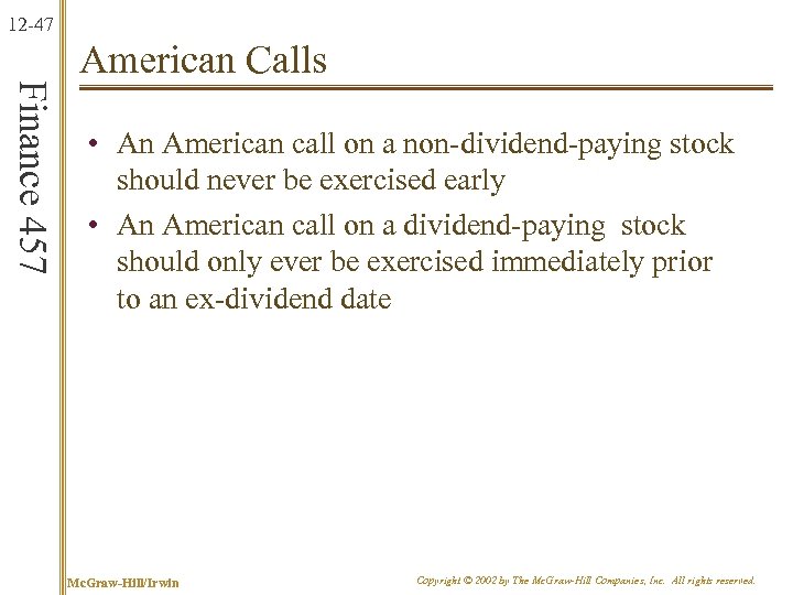 12 -47 Finance 457 American Calls • An American call on a non-dividend-paying stock