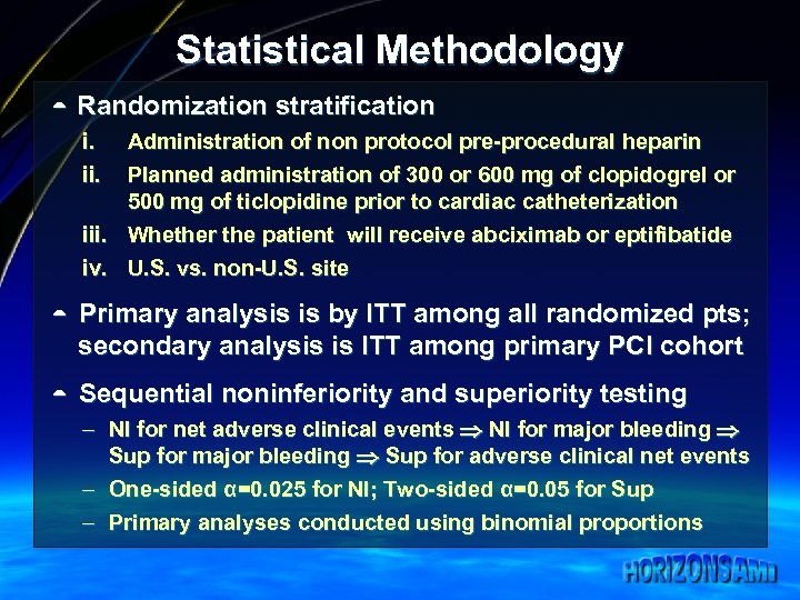 Statistical Methodology ¼ Randomization stratification i. ii. Administration of non protocol pre-procedural heparin Planned