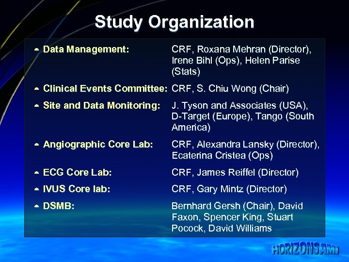 Study Organization ¼ Data Management: CRF, Roxana Mehran (Director), Irene Bihl (Ops), Helen Parise