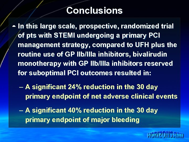 Conclusions ¼ In this large scale, prospective, randomized trial of pts with STEMI undergoing