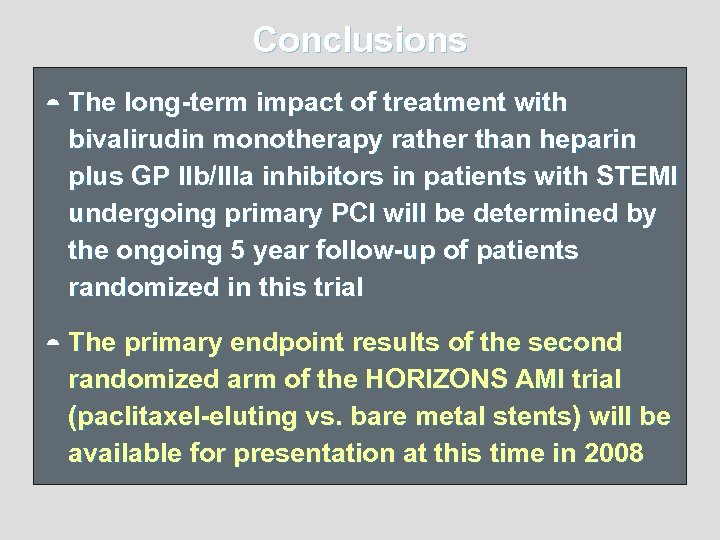 Conclusions ¼ ¼ The long-term impact of treatment with bivalirudin monotherapy rather than heparin