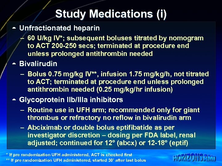Study Medications (i) ¼ Unfractionated heparin – 60 U/kg IV*; subsequent boluses titrated by