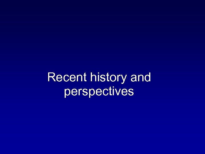 Recent history and perspectives 