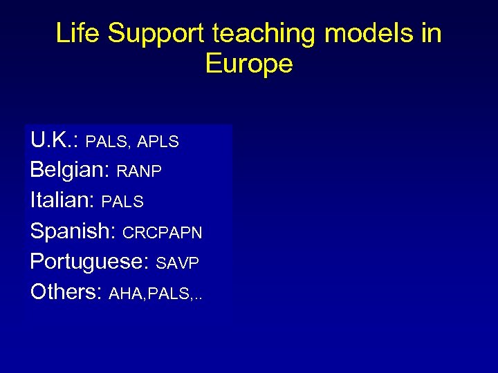Life Support teaching models in Europe U. K. : PALS, APLS Belgian: RANP Italian: