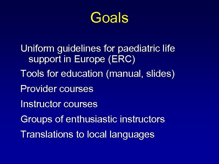 Goals Uniform guidelines for paediatric life support in Europe (ERC) Tools for education (manual,