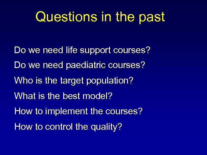 Questions in the past Do we need life support courses? Do we need paediatric