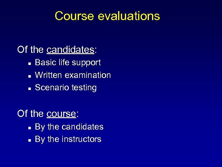 Course evaluations Of the candidates: Basic life support Written examination Scenario testing Of the