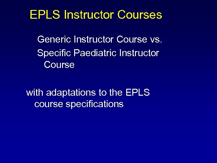 EPLS Instructor Courses Generic Instructor Course vs. Specific Paediatric Instructor Course with adaptations to
