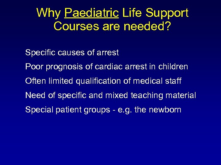 Why Paediatric Life Support Courses are needed? Specific causes of arrest Poor prognosis of