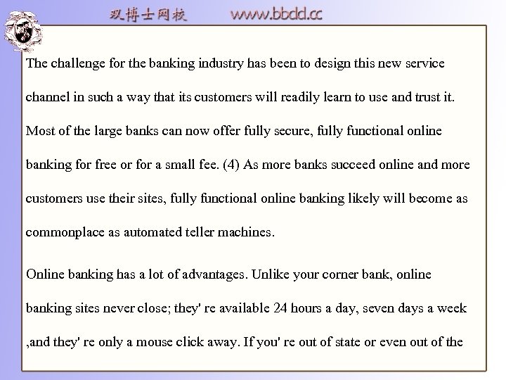 The challenge for the banking industry has been to design this new service channel