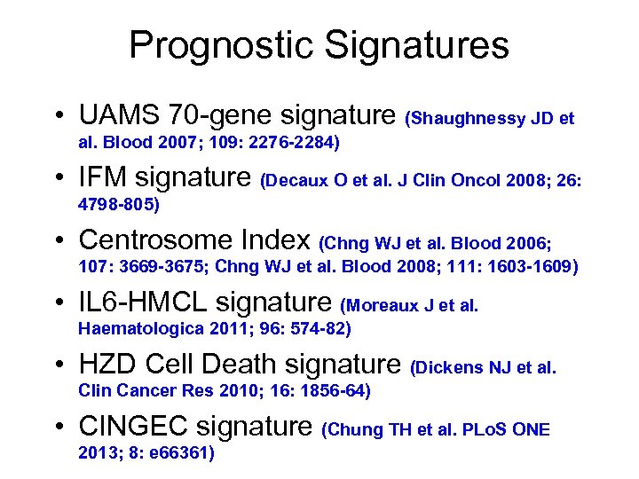 Prognostic Signatures • UAMS 70 -gene signature (Shaughnessy JD et al. Blood 2007; 109: