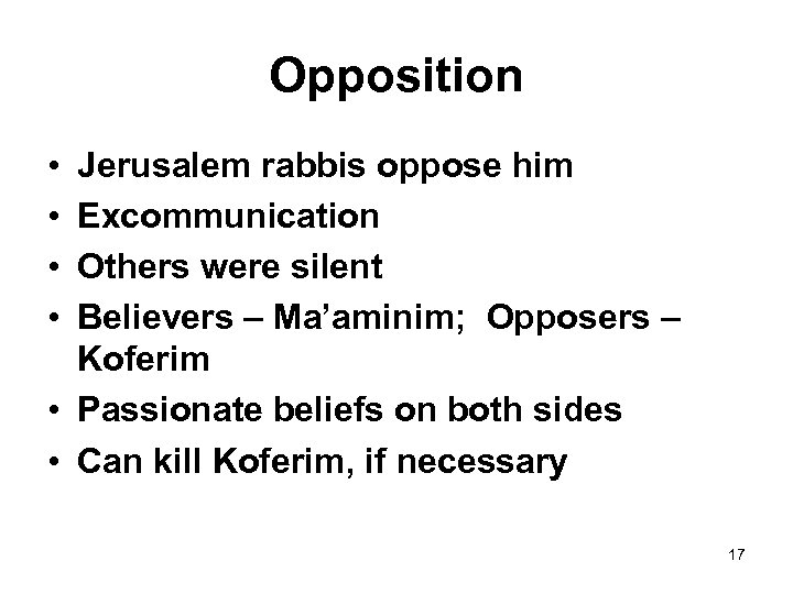 Opposition • • Jerusalem rabbis oppose him Excommunication Others were silent Believers – Ma’aminim;