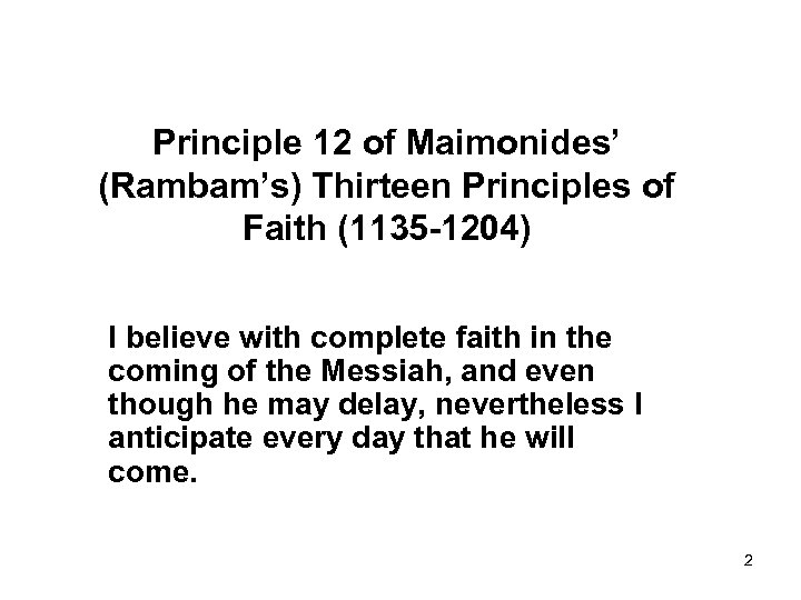 Principle 12 of Maimonides’ (Rambam’s) Thirteen Principles of Faith (1135 -1204) I believe with