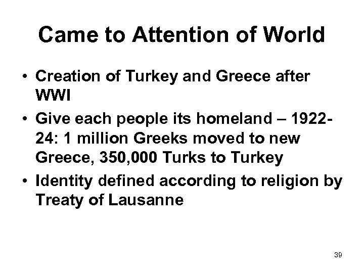 Came to Attention of World • Creation of Turkey and Greece after WWI •