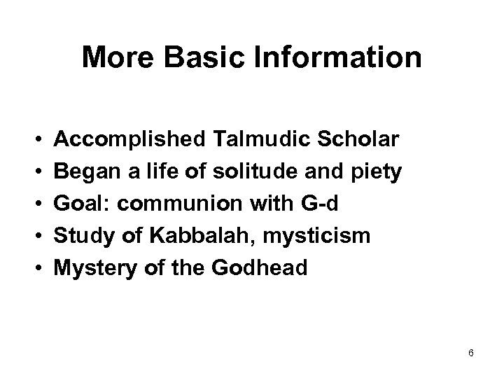 More Basic Information • • • Accomplished Talmudic Scholar Began a life of solitude