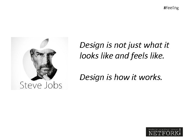 #feeling Design is not just what it looks like and feels like. Design is