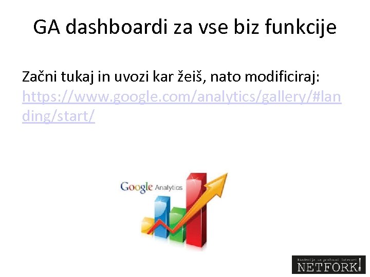 GA dashboardi za vse biz funkcije Začni tukaj in uvozi kar žeiš, nato modificiraj: