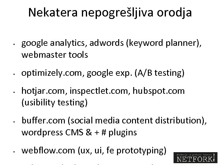 Nekatera nepogrešljiva orodja • • • google analytics, adwords (keyword planner), webmaster tools optimizely.