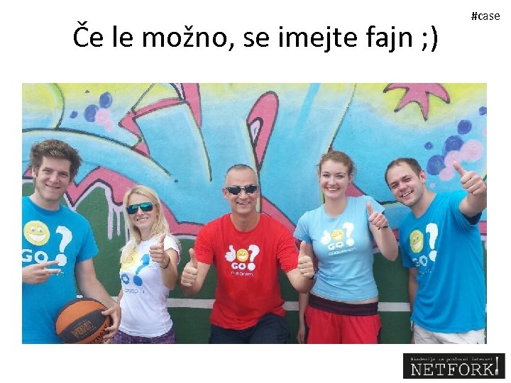 Če le možno, se imejte fajn ; ) #case 