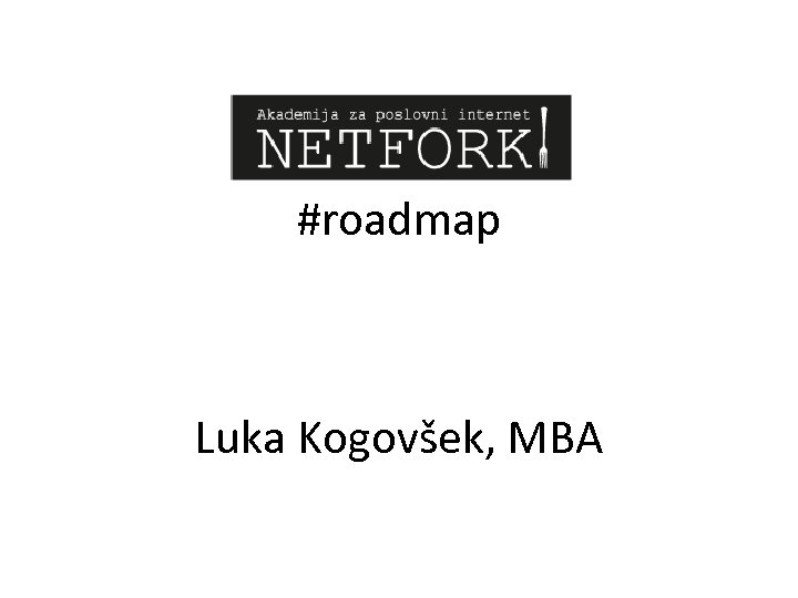 #roadmap Luka Kogovšek, MBA 
