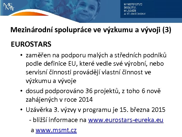 Mezinárodní spolupráce ve výzkumu a vývoji (3) EUROSTARS • zaměřen na podporu malých a