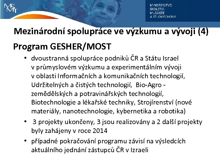 Mezinárodní spolupráce ve výzkumu a vývoji (4) Program GESHER/MOST • dvoustranná spolupráce podniků ČR