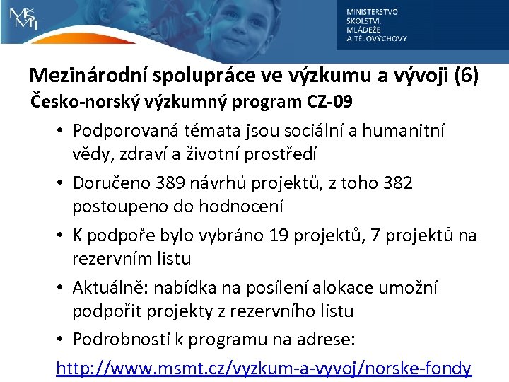 Mezinárodní spolupráce ve výzkumu a vývoji (6) Česko-norský výzkumný program CZ-09 • Podporovaná témata