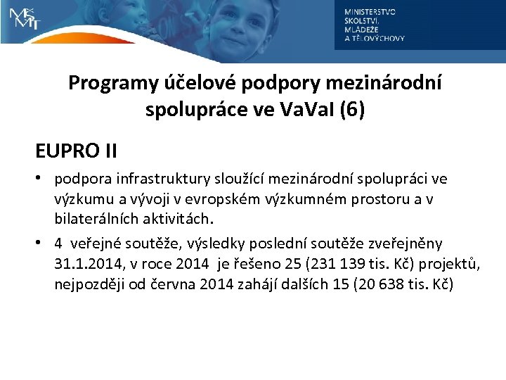 Programy účelové podpory mezinárodní spolupráce ve Va. I (6) EUPRO II • podpora infrastruktury