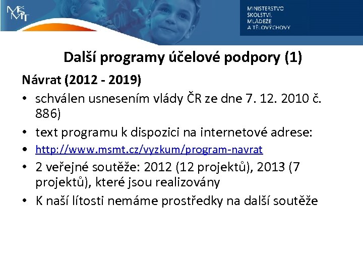 Další programy účelové podpory (1) Návrat (2012 - 2019) • schválen usnesením vlády ČR