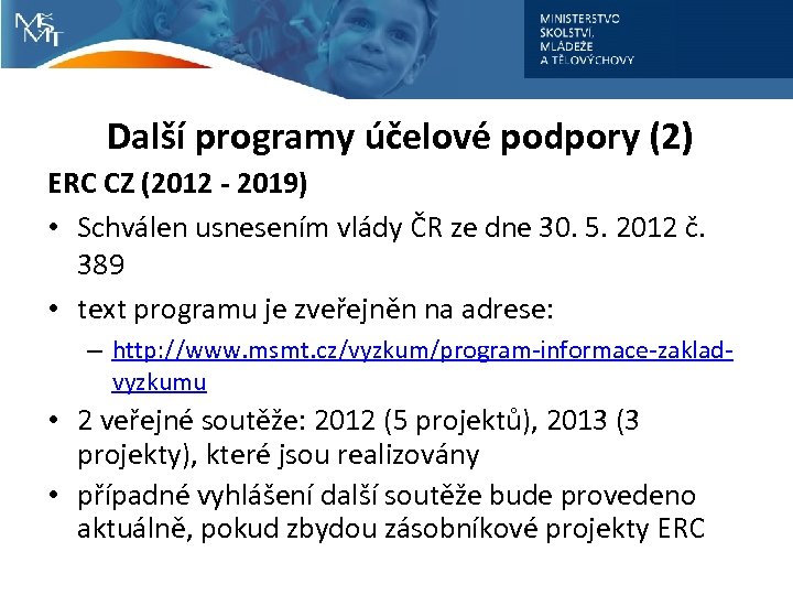Další programy účelové podpory (2) ERC CZ (2012 - 2019) • Schválen usnesením vlády