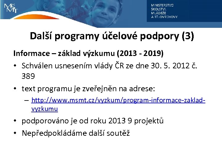 Další programy účelové podpory (3) Informace – základ výzkumu (2013 - 2019) • Schválen
