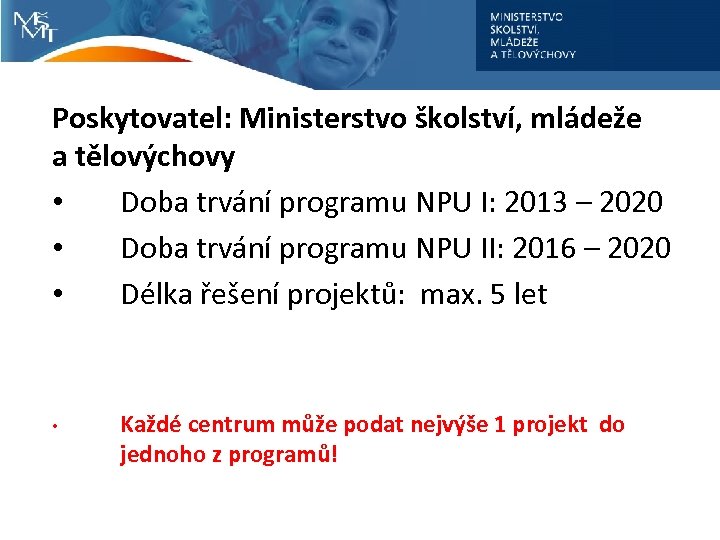 Poskytovatel: Ministerstvo školství, mládeže a tělovýchovy • Doba trvání programu NPU I: 2013 –