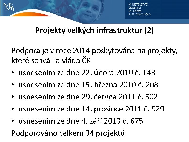 Projekty velkých infrastruktur (2) Podpora je v roce 2014 poskytována na projekty, které schválila