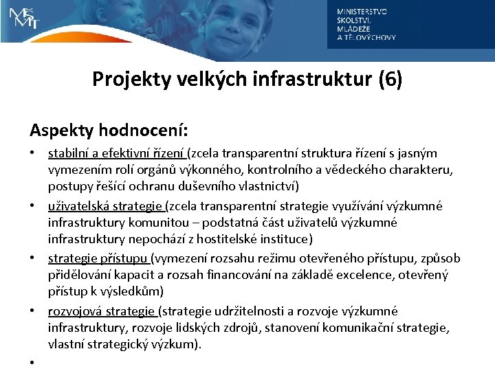 Projekty velkých infrastruktur (6) Aspekty hodnocení: • stabilní a efektivní řízení (zcela transparentní struktura