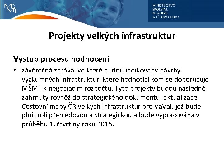 Projekty velkých infrastruktur Výstup procesu hodnocení • závěrečná zpráva, ve které budou indikovány návrhy
