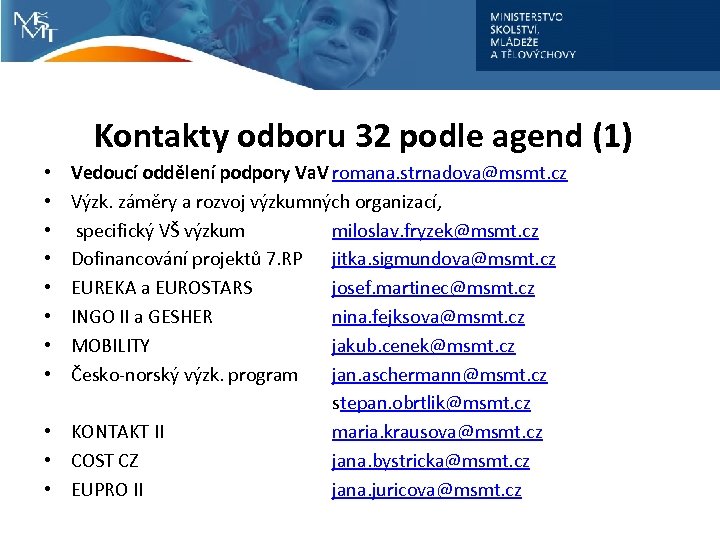 Kontakty odboru 32 podle agend (1) Vedoucí oddělení podpory Va. V romana. strnadova@msmt. cz