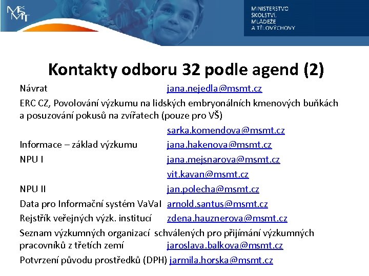 Kontakty odboru 32 podle agend (2) Návrat jana. nejedla@msmt. cz ERC CZ, Povolování výzkumu