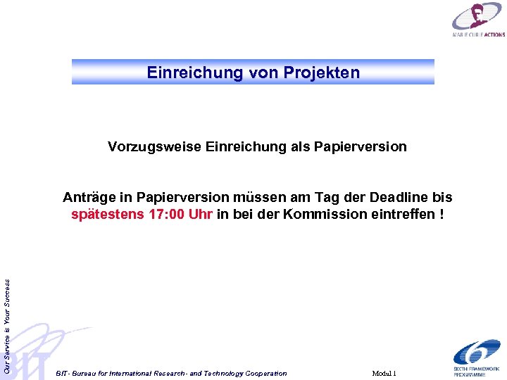 Einreichung von Projekten Vorzugsweise Einreichung als Papierversion Our Service is Your Success Anträge in