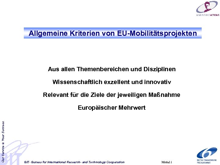 Allgemeine Kriterien von EU-Mobilitätsprojekten Aus allen Themenbereichen und Disziplinen Wissenschaftlich exzellent und innovativ Relevant
