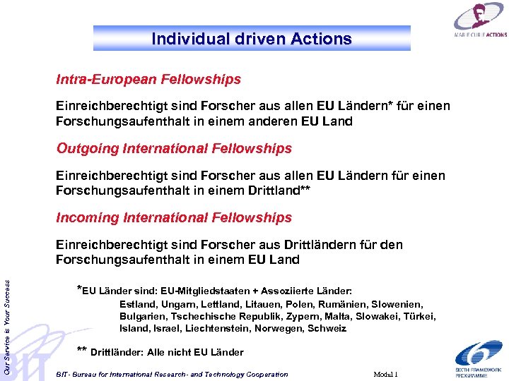 Individual driven Actions Intra-European Fellowships Einreichberechtigt sind Forscher aus allen EU Ländern* für einen