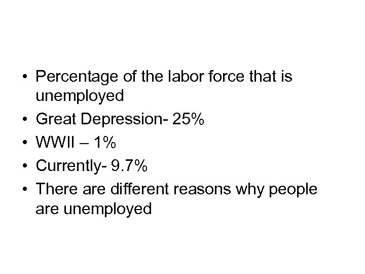  • Percentage of the labor force that is unemployed • Great Depression- 25%