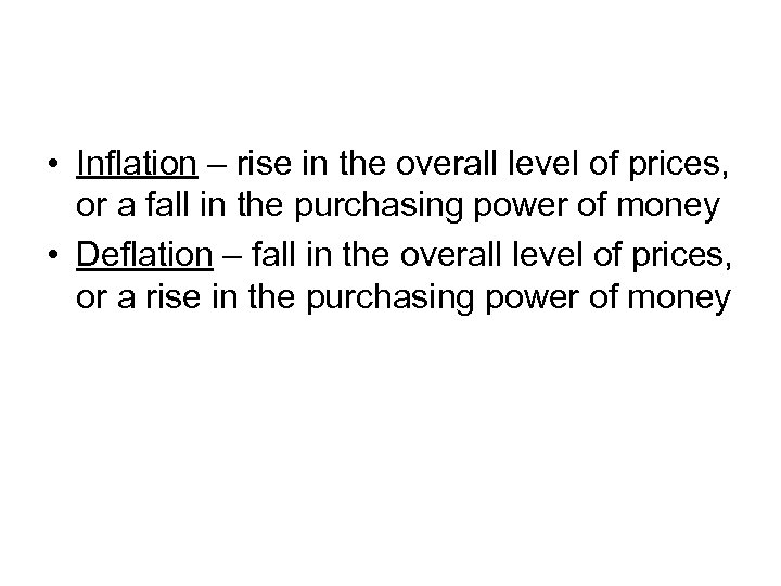  • Inflation – rise in the overall level of prices, or a fall