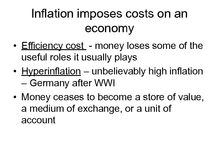 Inflation imposes costs on an economy • Efficiency cost - money loses some of